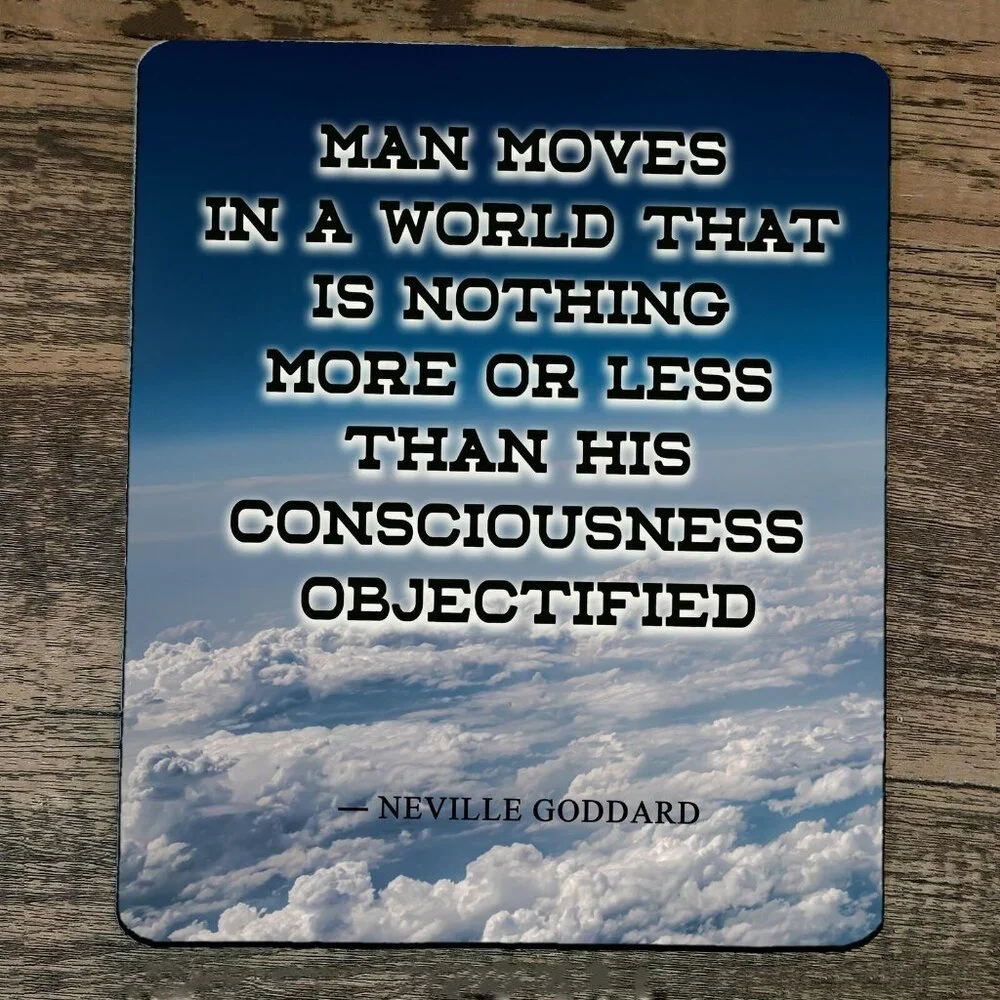 Mouse Pad Man‎ Moves in a World Consciousness Objectified Quote Neville Goddard